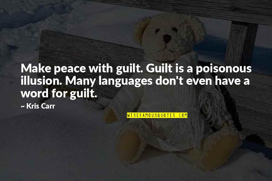Kris Carr Quotes By Kris Carr: Make peace with guilt. Guilt is a poisonous