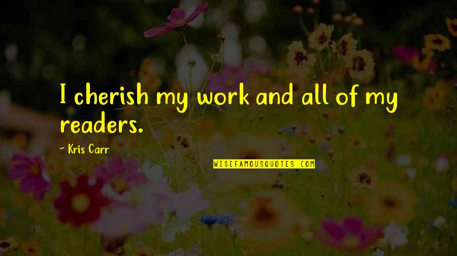 Kris Carr Quotes By Kris Carr: I cherish my work and all of my