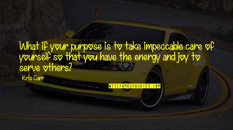 Kris Carr Quotes By Kris Carr: What if your purpose is to take impeccable