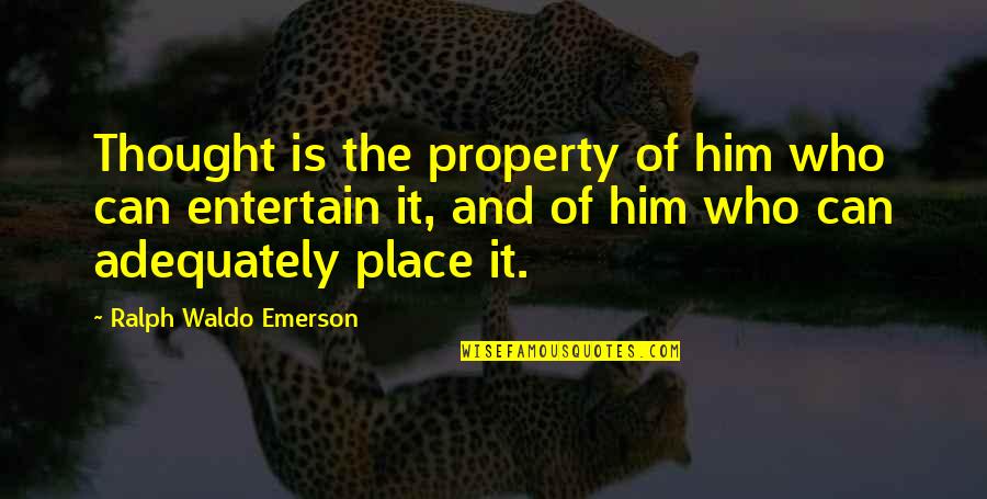 Kris Furillo Quotes By Ralph Waldo Emerson: Thought is the property of him who can