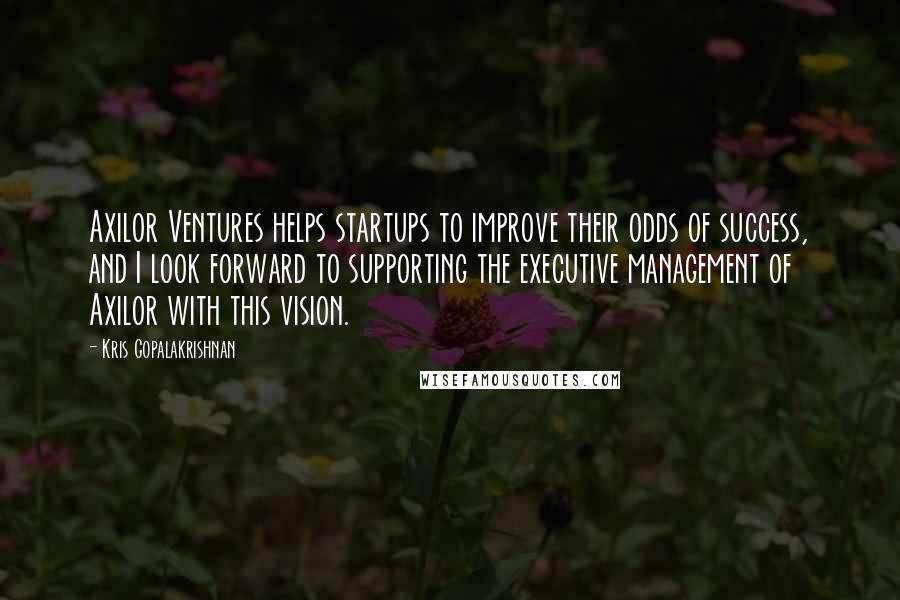 Kris Gopalakrishnan quotes: Axilor Ventures helps startups to improve their odds of success, and I look forward to supporting the executive management of Axilor with this vision. Kris Gopalakrishnan quotes: Axilor Ventures helps startups to improve their odds of success, and I look forward to supporting the executive management of Axilor with this vision.