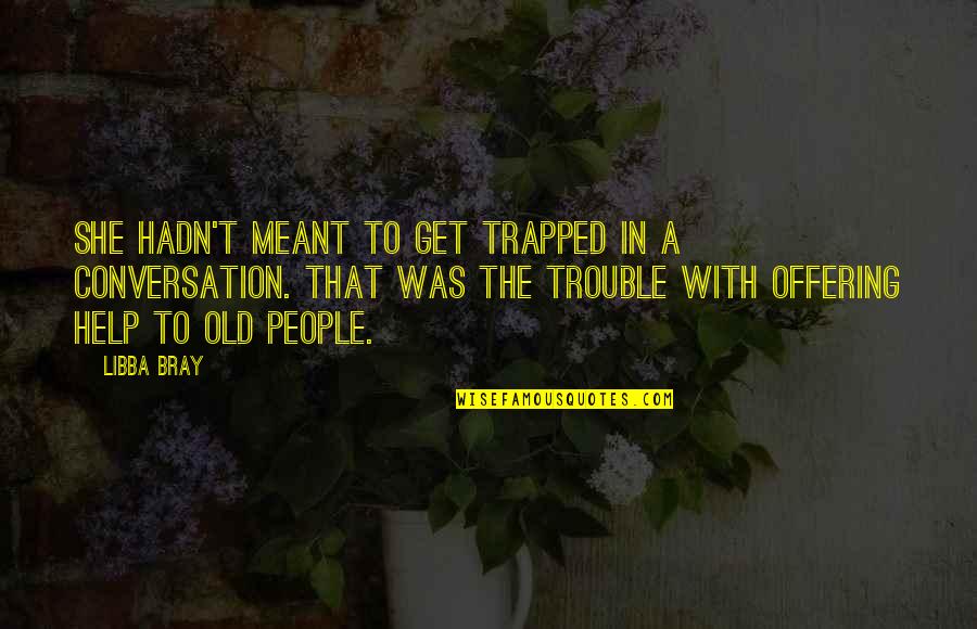 Kris Holm Quotes By Libba Bray: She hadn't meant to get trapped in a