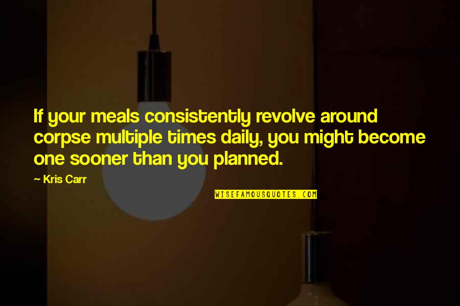 Kris Quotes By Kris Carr: If your meals consistently revolve around corpse multiple