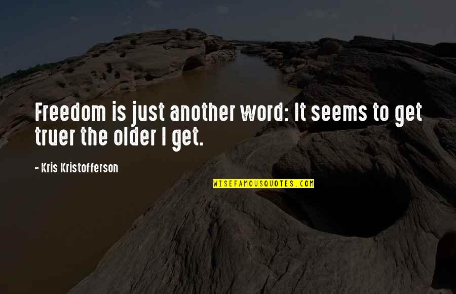 Kris Quotes By Kris Kristofferson: Freedom is just another word: It seems to