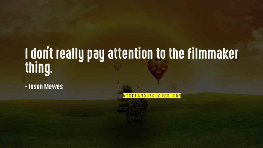 Kris Vallotton Fashioned To Reign Quotes By Jason Mewes: I don't really pay attention to the filmmaker Kris Vallotton Fashioned To Reign Quotes By Jason Mewes: I don't really pay attention to the filmmaker