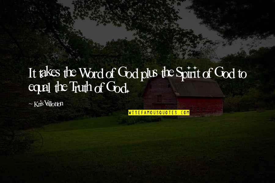 Kris Vallotton Quotes By Kris Vallotton: It takes the Word of God plus the