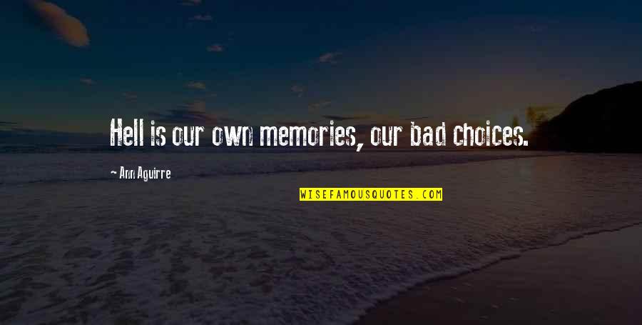 Kris Wu Quotes By Ann Aguirre: Hell is our own memories, our bad choices. Kris Wu Quotes By Ann Aguirre: Hell is our own memories, our bad choices.