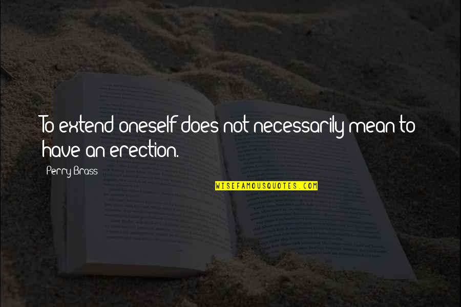 Kris Wu Quotes By Perry Brass: To extend oneself does not necessarily mean to