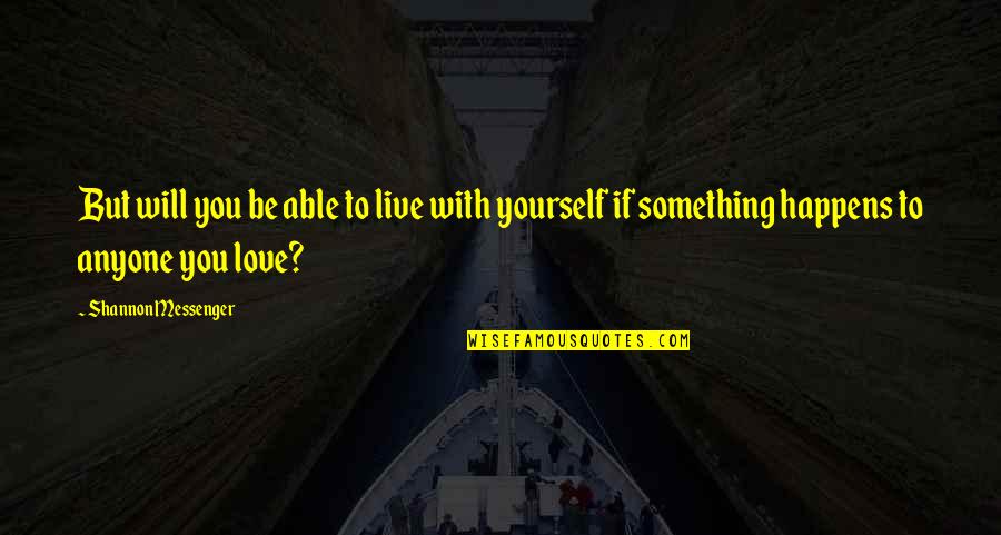 Kris Wu Quotes By Shannon Messenger: But will you be able to live with Kris Wu Quotes By Shannon Messenger: But will you be able to live with