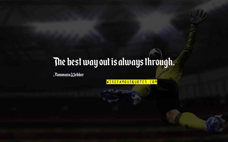 Kris Wu Quotes By Tammara Webber: The best way out is always through. Kris Wu Quotes By Tammara Webber: The best way out is always through.