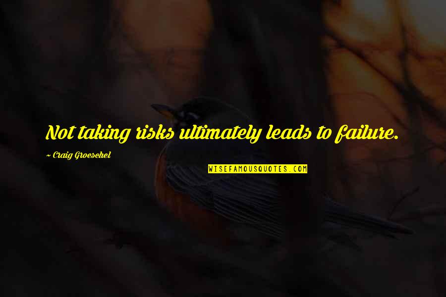 Krisafitsa Quotes By Craig Groeschel: Not taking risks ultimately leads to failure.