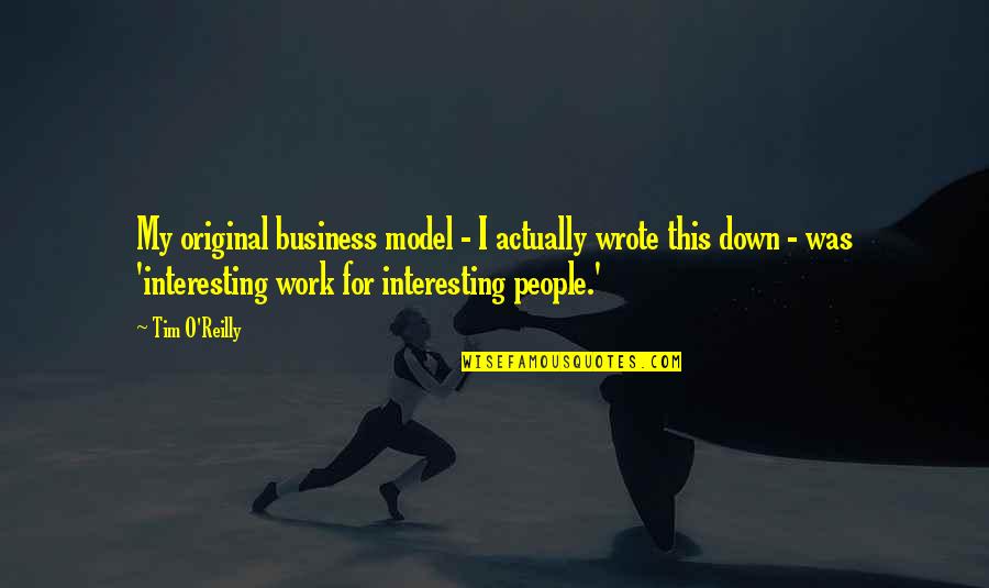 Krisanne Watkins Quotes By Tim O'Reilly: My original business model - I actually wrote