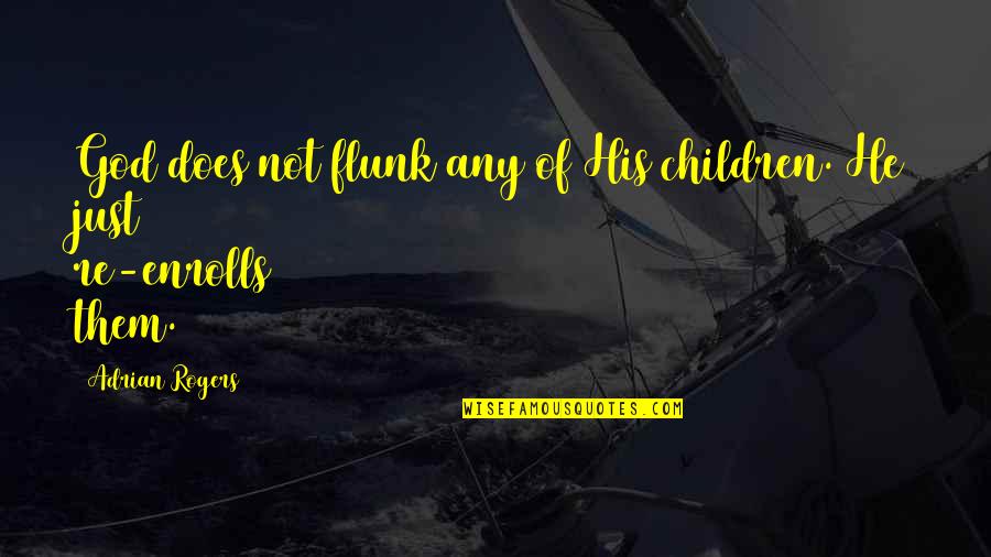 Krischan Quotes By Adrian Rogers: God does not flunk any of His children. Krischan Quotes By Adrian Rogers: God does not flunk any of His children.