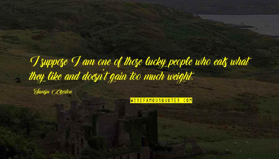 Krischelle Quotes By Tamsin Egerton: I suppose I am one of those lucky Krischelle Quotes By Tamsin Egerton: I suppose I am one of those lucky