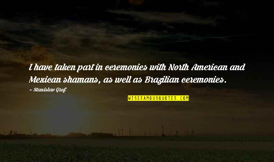 Krisciunas Michigan Quotes By Stanislav Grof: I have taken part in ceremonies with North Krisciunas Michigan Quotes By Stanislav Grof: I have taken part in ceremonies with North