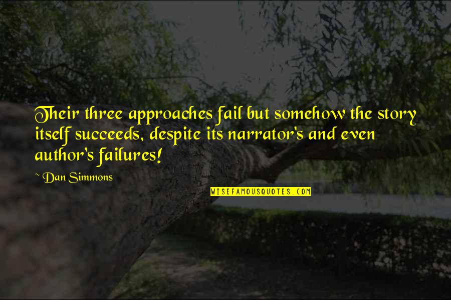 Krisda Great Quotes By Dan Simmons: Their three approaches fail but somehow the story Krisda Great Quotes By Dan Simmons: Their three approaches fail but somehow the story