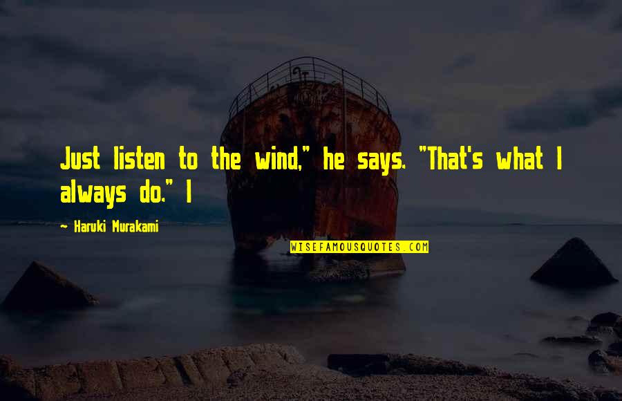 Krishaun Gilmore Quotes By Haruki Murakami: Just listen to the wind," he says. "That's Krishaun Gilmore Quotes By Haruki Murakami: Just listen to the wind," he says. "That's