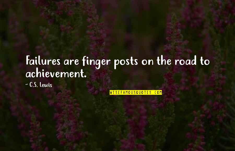 Krisher Sing Quotes By C.S. Lewis: Failures are finger posts on the road to