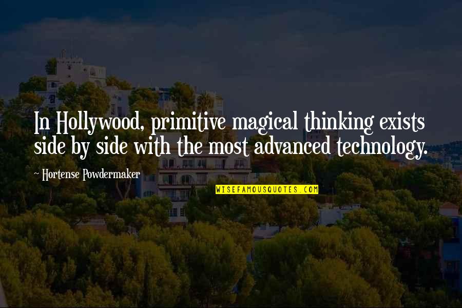 Krishna Bani Quotes By Hortense Powdermaker: In Hollywood, primitive magical thinking exists side by Krishna Bani Quotes By Hortense Powdermaker: In Hollywood, primitive magical thinking exists side by