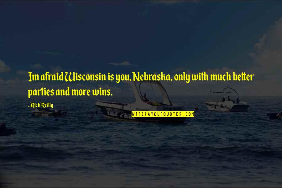 Krishna Bhagavan Quotes By Rick Reilly: Im afraid Wisconsin is you, Nebraska, only with