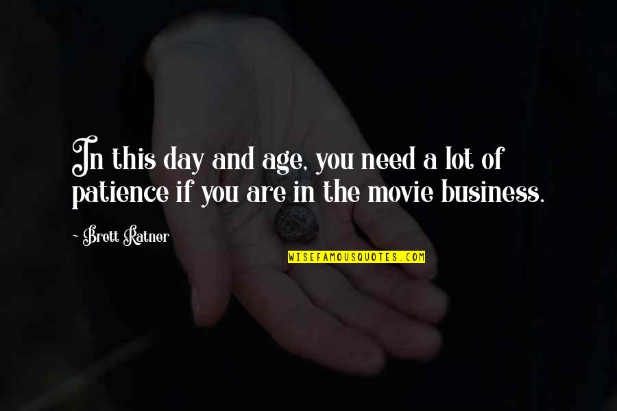 Krishna Chandrans Birthday Quotes By Brett Ratner: In this day and age, you need a