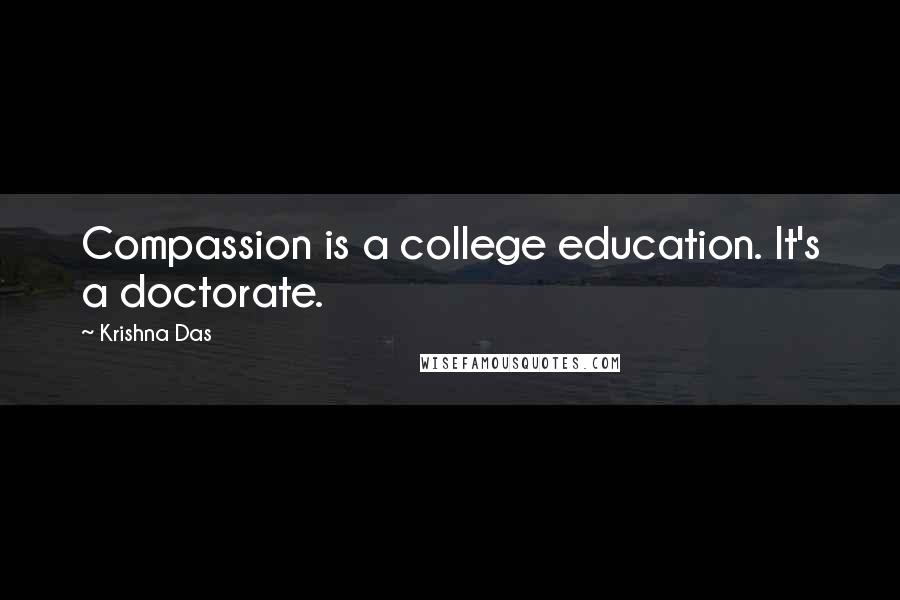 Krishna Das quotes: Compassion is a college education. It's a doctorate.