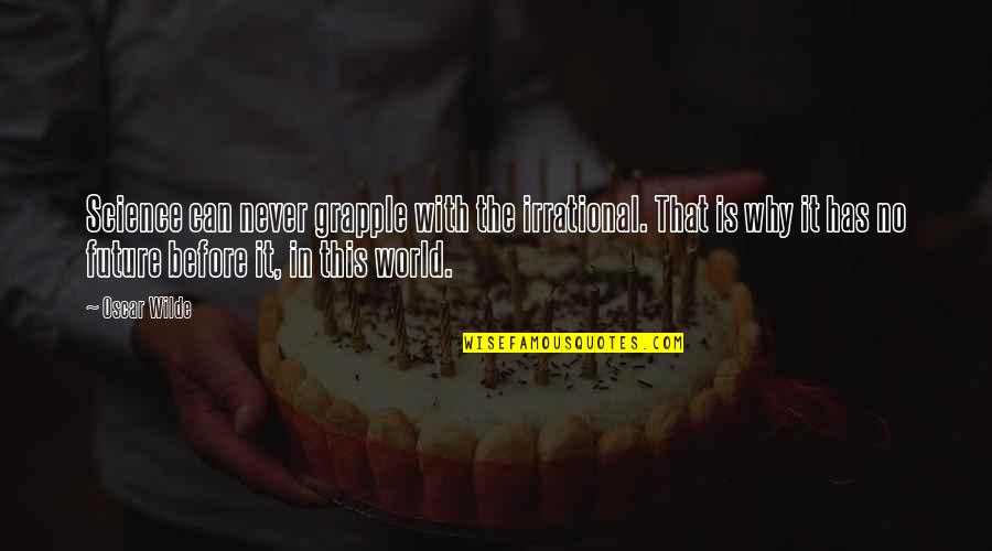 Krishna Draupadi Quotes By Oscar Wilde: Science can never grapple with the irrational. That Krishna Draupadi Quotes By Oscar Wilde: Science can never grapple with the irrational. That