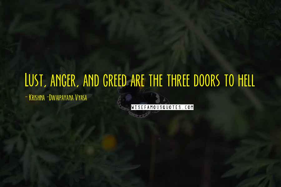 Krishna-Dwaipayana Vyasa quotes: Lust, anger, and greed are the three doors to hell