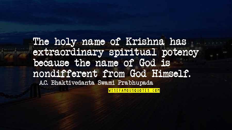 Krishna God Quotes By A.C. Bhaktivedanta Swami Prabhupada: The holy name of Krishna has extraordinary spiritual