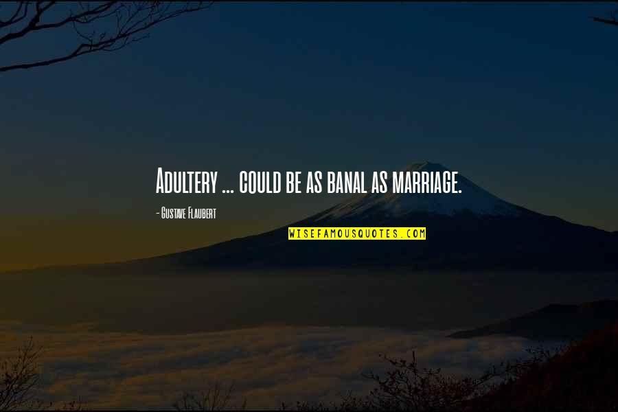 Krishna God Quotes By Gustave Flaubert: Adultery ... could be as banal as marriage.