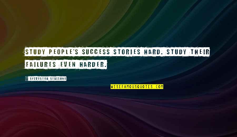 Krishna Gopal Bhajan Quotes By Sylvester Stallone: Study people's success stories hard. Study their failures Krishna Gopal Bhajan Quotes By Sylvester Stallone: Study people's success stories hard. Study their failures