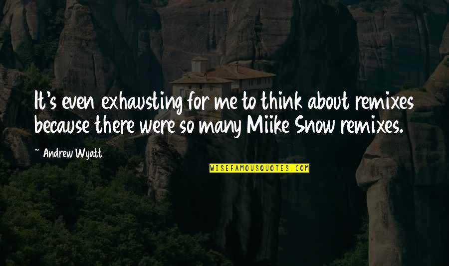 Krishna Jayanti Quotes By Andrew Wyatt: It's even exhausting for me to think about Krishna Jayanti Quotes By Andrew Wyatt: It's even exhausting for me to think about