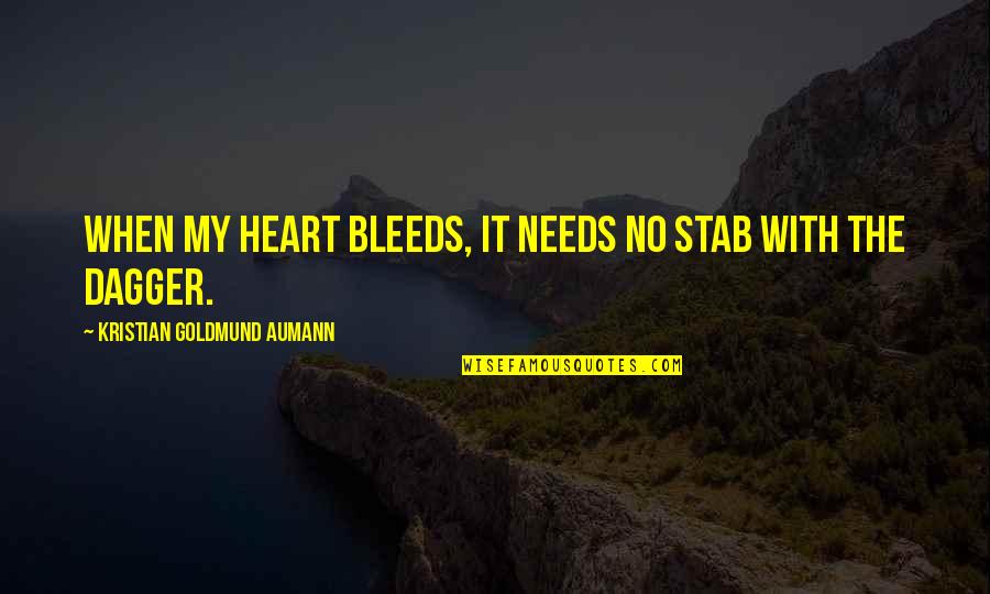 Krishna Kumar Malayalam Quotes By Kristian Goldmund Aumann: When my heart bleeds, it needs no stab