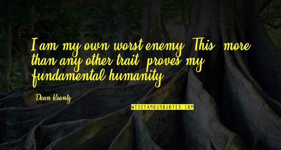 Krishna Kumari Actress Quotes By Dean Koontz: I am my own worst enemy. This, more Krishna Kumari Actress Quotes By Dean Koontz: I am my own worst enemy. This, more