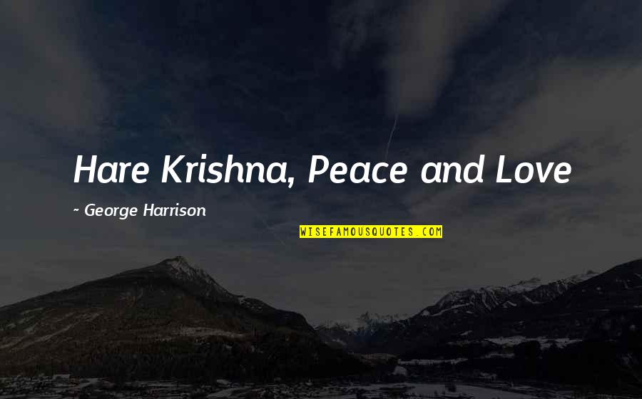 Krishna Love Quotes By George Harrison: Hare Krishna, Peace and Love