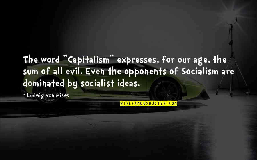 Krishna Love Quotes By Ludwig Von Mises: The word "Capitalism" expresses, for our age, the