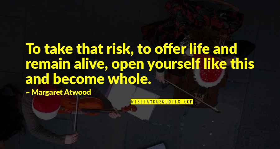 Krishna Love Quotes By Margaret Atwood: To take that risk, to offer life and