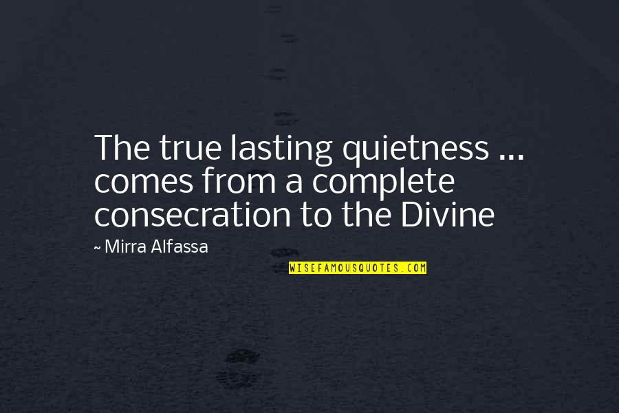 Krishna Murthy Quotes By Mirra Alfassa: The true lasting quietness ... comes from a