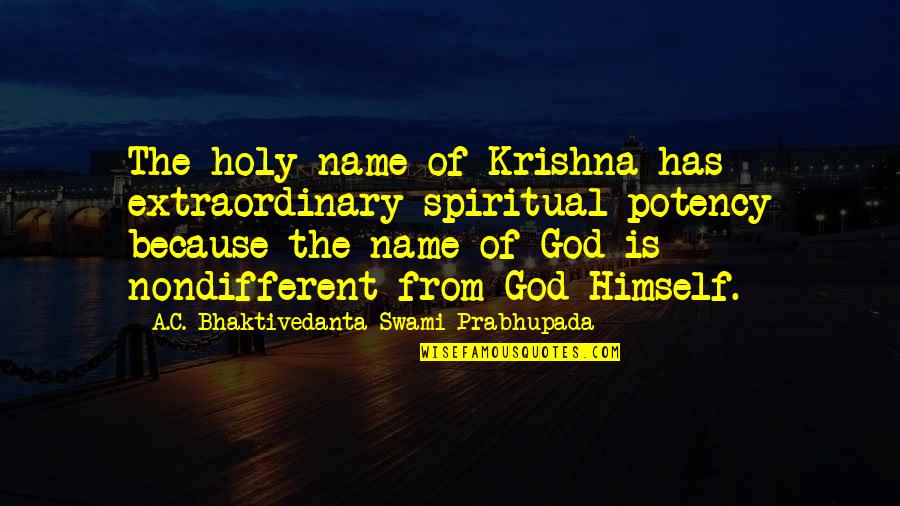 Krishna Name Quotes By A.C. Bhaktivedanta Swami Prabhupada: The holy name of Krishna has extraordinary spiritual