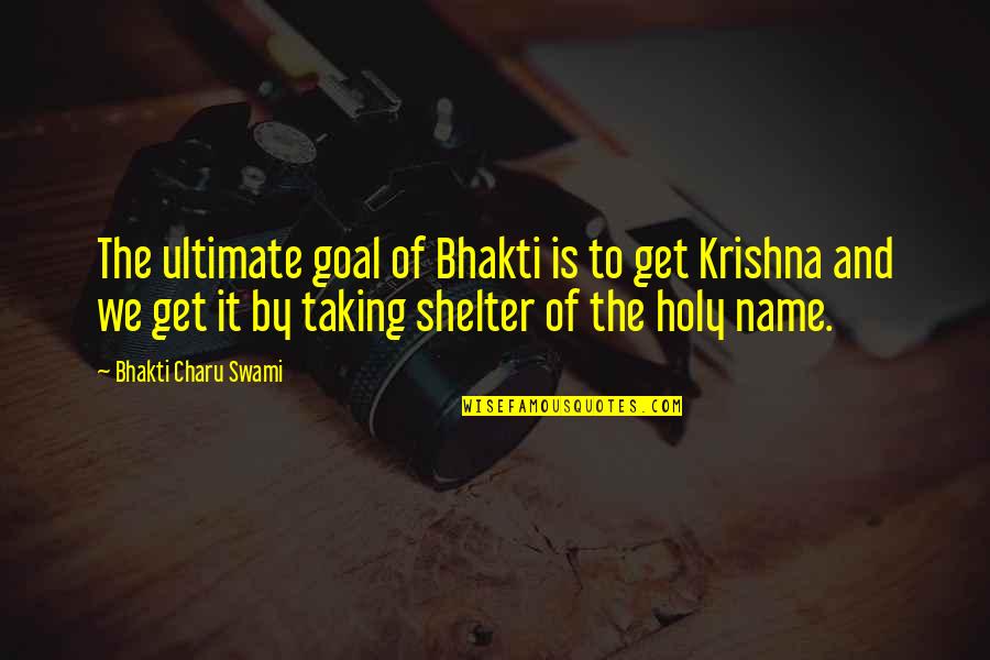 Krishna Name Quotes By Bhakti Charu Swami: The ultimate goal of Bhakti is to get