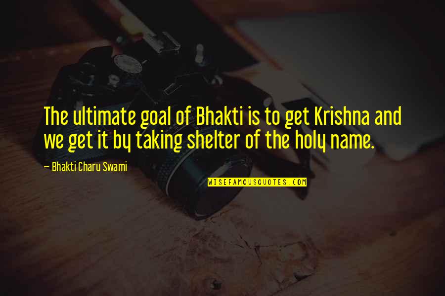 Krishna Quotes By Bhakti Charu Swami: The ultimate goal of Bhakti is to get