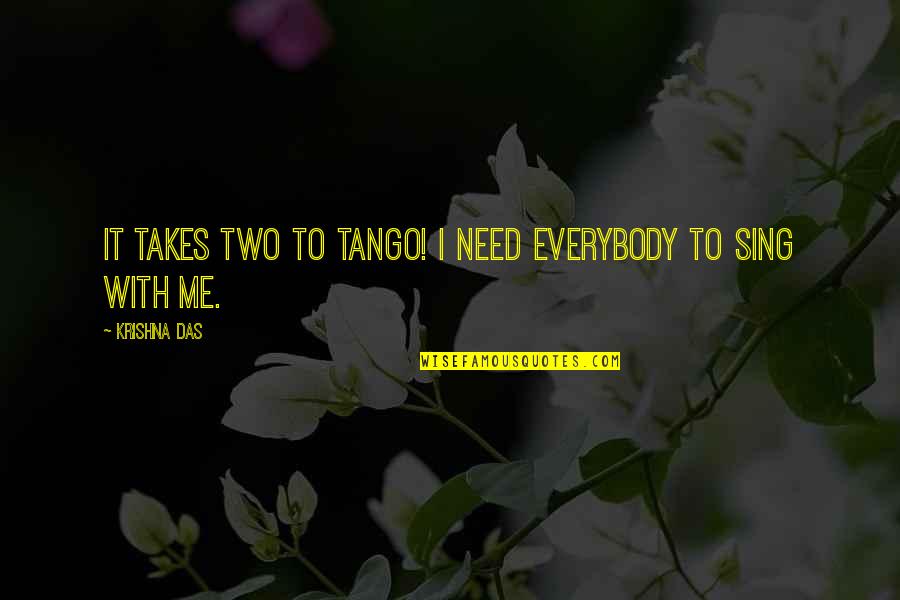 Krishna Quotes By Krishna Das: It takes two to tango! I need everybody