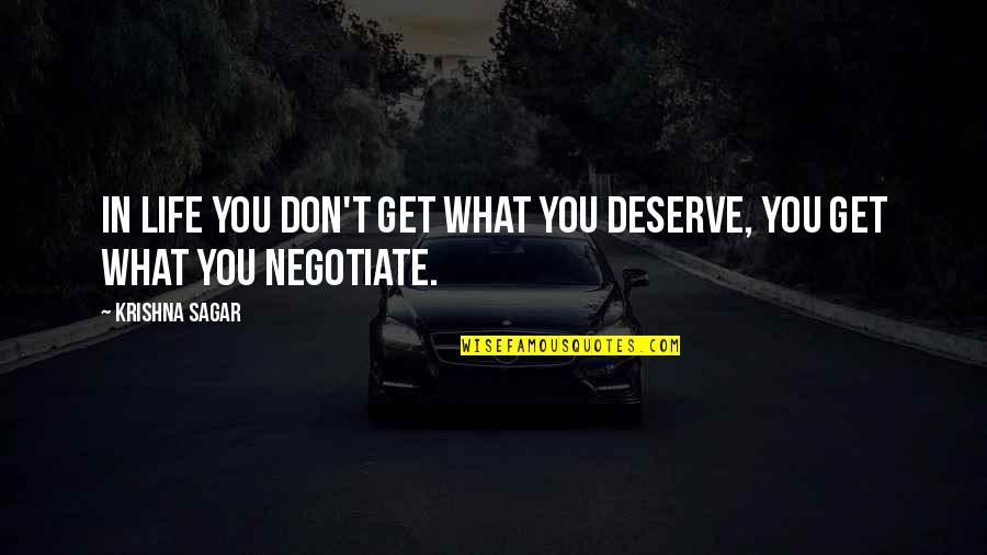 Krishna Quotes By Krishna Sagar: In life you don't get what you deserve,