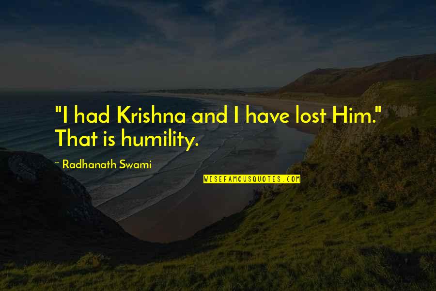Krishna Quotes By Radhanath Swami: "I had Krishna and I have lost Him."