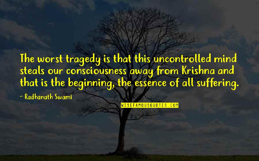 Krishna Quotes By Radhanath Swami: The worst tragedy is that this uncontrolled mind