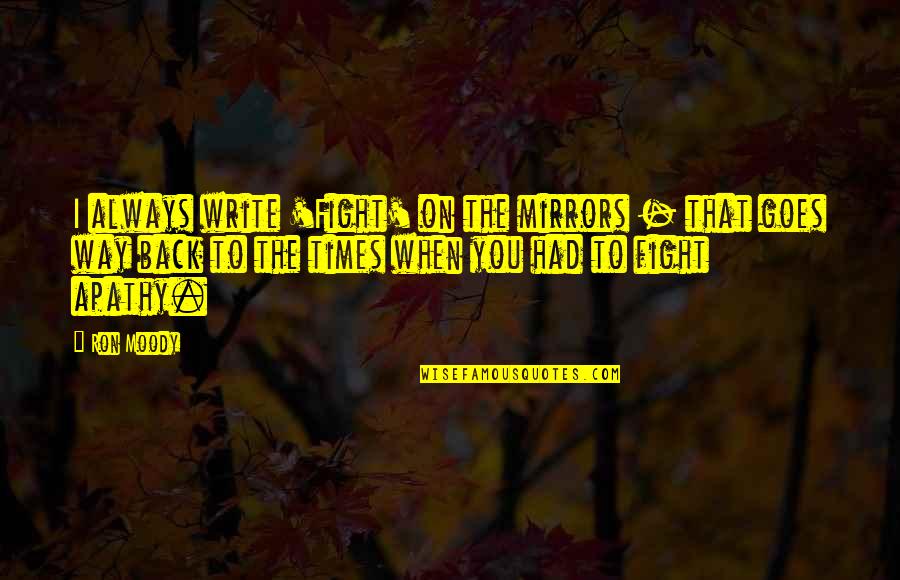 Krishna Rao Jhansiwale Quotes By Ron Moody: I always write 'Fight' on the mirrors - Krishna Rao Jhansiwale Quotes By Ron Moody: I always write 'Fight' on the mirrors -
