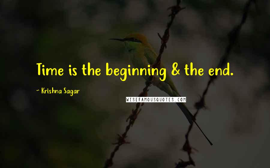 Krishna Sagar quotes: Time is the beginning & the end.
