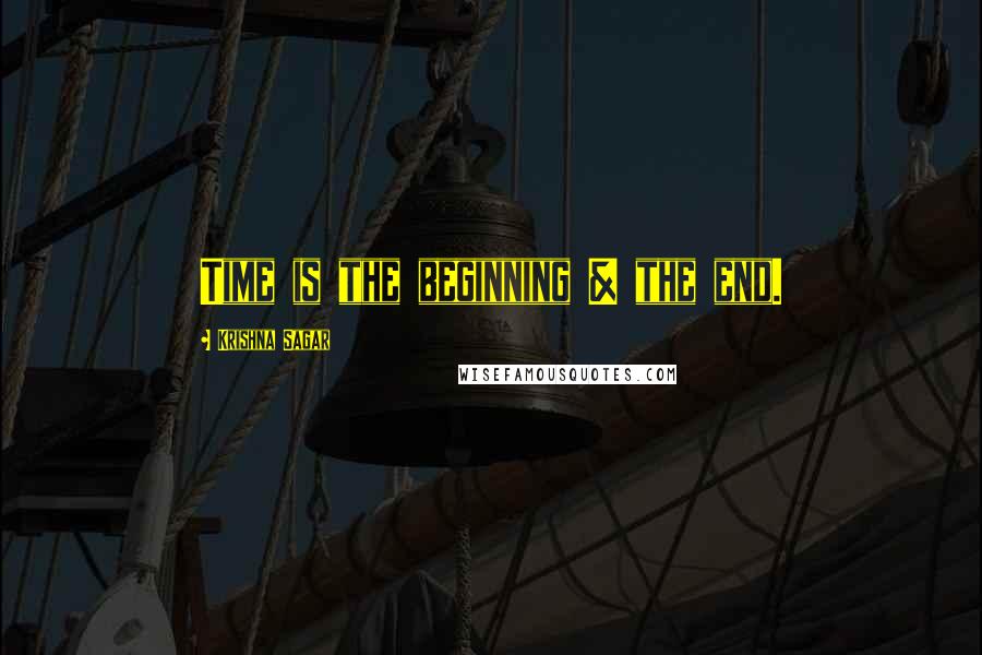 Krishna Sagar quotes: Time is the beginning & the end.