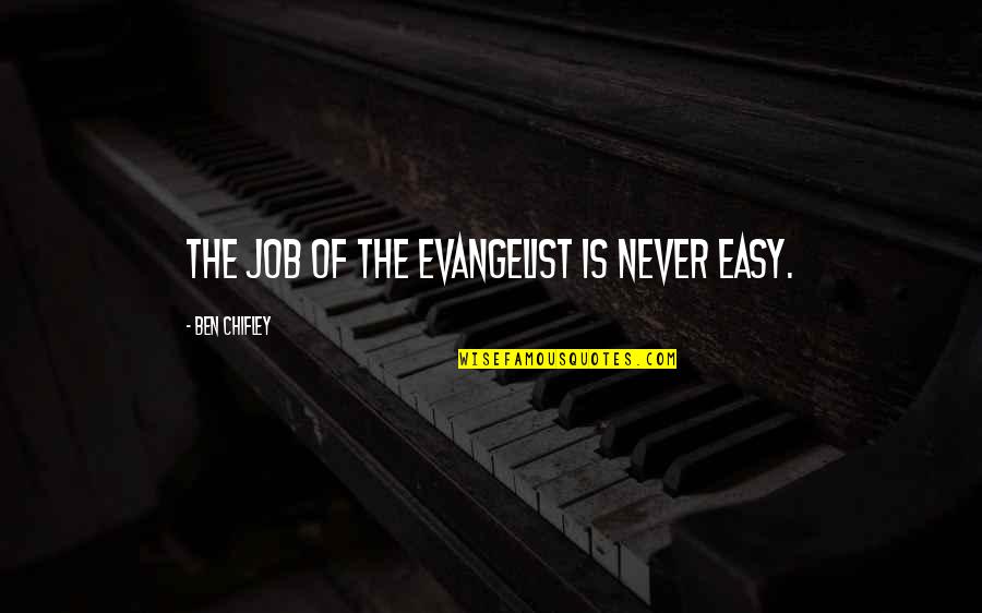 Krishnachandran Singer Quotes By Ben Chifley: The job of the evangelist is never easy.