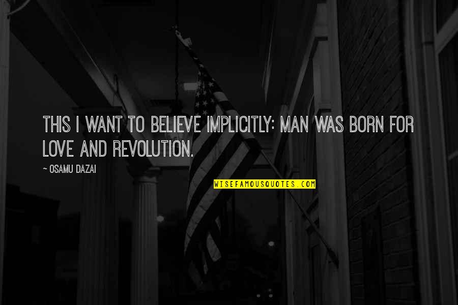 Krishnachandrans Birthplace Quotes By Osamu Dazai: This I want to believe implicitly: Man was